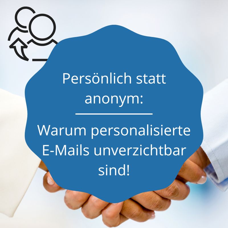 Persönlich statt anonym: Warum personalisierte E-Mails unverzichtbar sind!