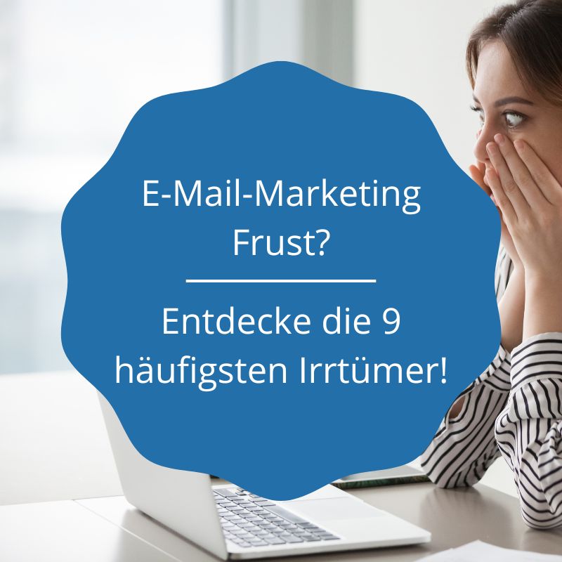 E-Mail-Marketing Frust? Entdecke die 9 häufigsten Irrtümer und wie du sie vermeiden kannst.