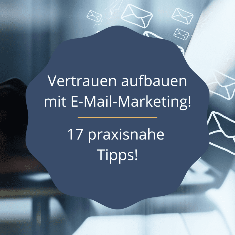 Vertrauen aufbauen mit E-Mail-Marketing - 17 praxisnahe Tipps